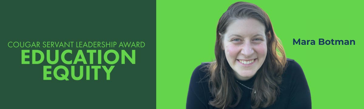 Banner for the 2026 Cougar Servant Leadership Award for education equity with a photo of Mara Botman.